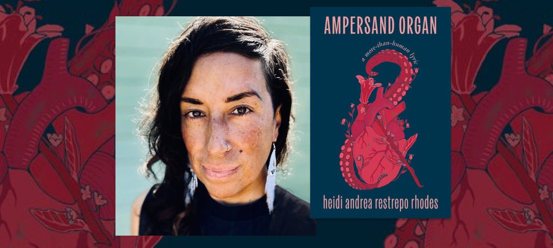 Poetry Shop 5: heidi andrea restrepo rhodes AMPERSAND ORGAN: a more-than-human lyric - The Poetry Shop LLC