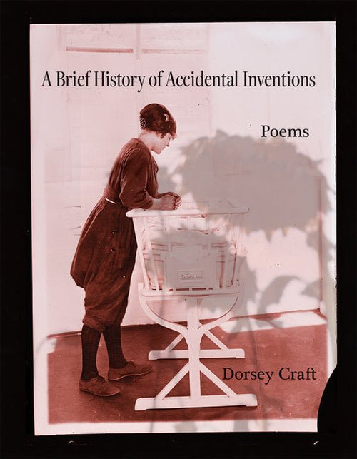 A Brief History of Accidental Inventions by Dorsey Craft