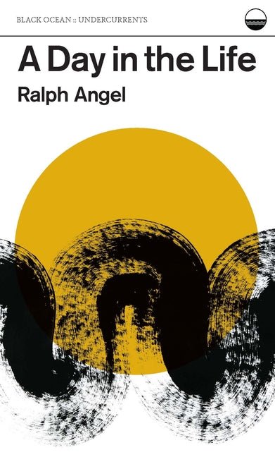 A Day in the Life by Ralph Angel