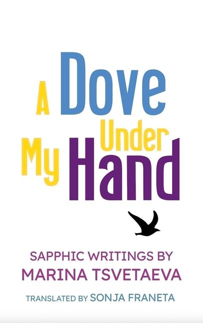 A Dove Under My Hand by Marina Tsvetaeva