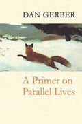 A Primer on Parallel Lives by Dan Gerber