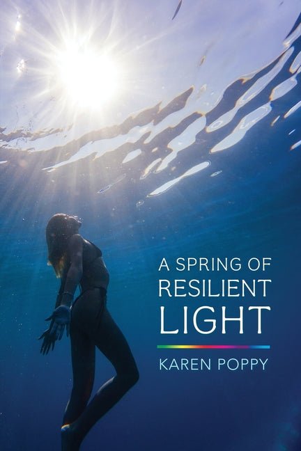 A Spring of Resilient Light by Karen Poppy