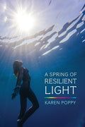 A Spring of Resilient Light by Karen Poppy