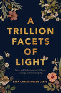 A Trillion Facets of Light by Sara Christiansen Jeffs