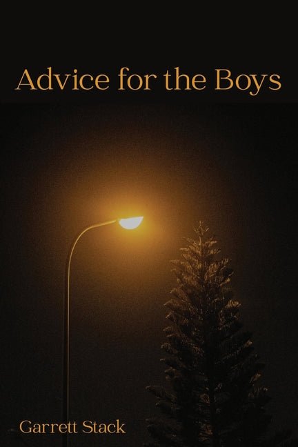 Advice for the Boys by Garrett Stack