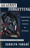 Against Forgetting: Twentieth - Century Poetry of Witness - The Poetry Shop
