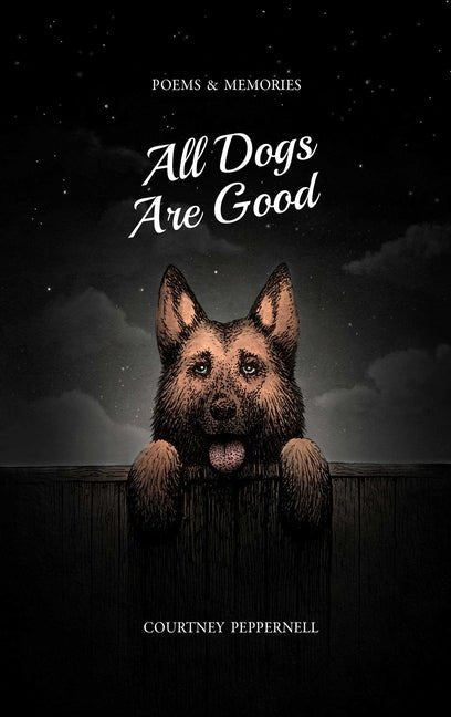 All Dogs Are Good: Poems & Memories - The Poetry Shop