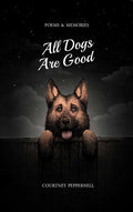 All Dogs Are Good: Poems & Memories - The Poetry Shop