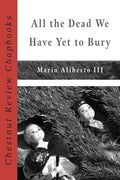 All the Dead We Have Yet to Bury - The Poetry Shop
