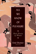 All We Know of Pleasure: Poetic Erotica by Women - The Poetry Shop