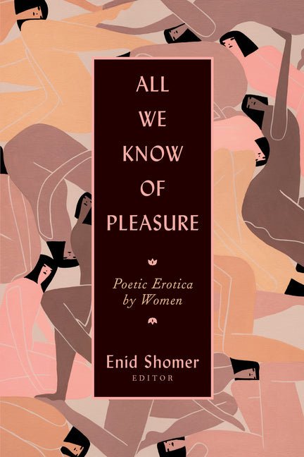 All We Know of Pleasure: Poetic Erotica by Women - The Poetry Shop