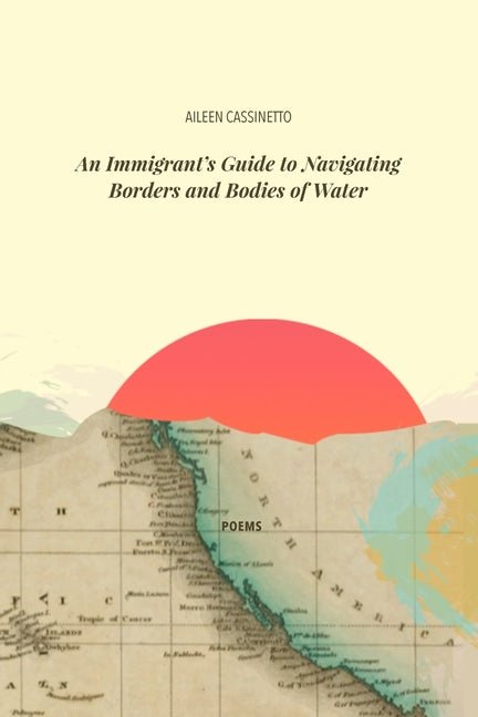 An Immigrant's Guide to Navigating Borders and Bodies of Water - The Poetry Shop