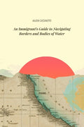 An Immigrant's Guide to Navigating Borders and Bodies of Water - The Poetry Shop