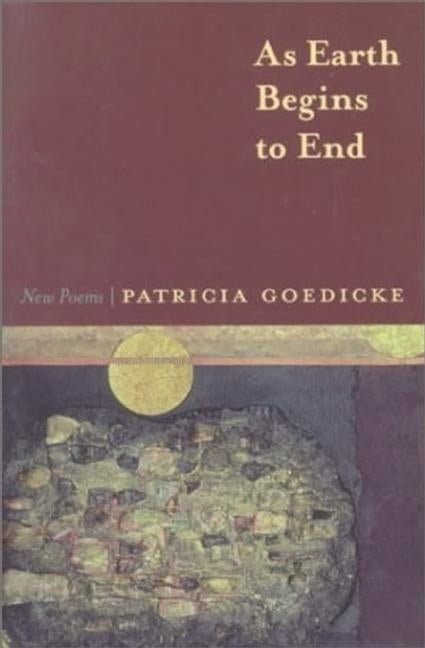 As Earth Begins to End by Patricia Goedicke