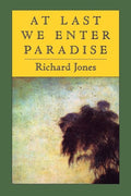 At Last We Enter Paradise by Richard Jones