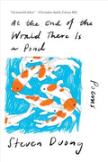 At the End of the World There Is a Pond: Poems by Steven Duong