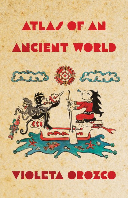 Atlas of an Ancient World by Violeta Orozco