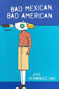 Bad Mexican, Bad American: Poems - The Poetry Shop