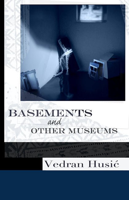 Basements and Other Museums by Vedran Husic