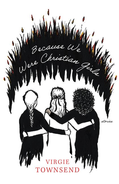 Because We Were Christian Girls by Virgie Townsend