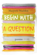 Begin with a Question: Poems - The Poetry Shop