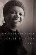 Black Buffalo Woman: An Introduction to the Poetry & Poetics of Lucille Clifton - The Poetry Shop