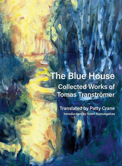Blue House: Collected Works of Tomas Tranströmer - The Poetry Shop