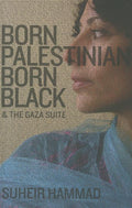 Born Palestinian, Born Black: & The Gaza Suite - The Poetry Shop