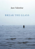 Break the Glass by Jean Valentine