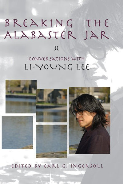 Breaking the Alabaster Jar: Conversations with Li - Young Lee - The Poetry Shop