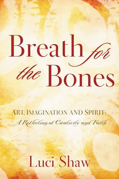 Breath for the Bones: Art, Imagination and Spirit: A Reflection on Creativity and Faith - The Poetry Shop