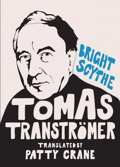 Bright Scythe: Selected Poems by Tomas Tranströmer - The Poetry Shop