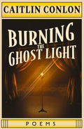 Burning the Ghost Light: Poems - GetBooks_book - The Poetry Shop LLC