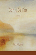 Can't Be Far - poems by Jed Myers - Paperback - GetBooks_book - The Poetry Shop LLC