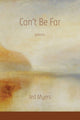 Can't Be Far - poems by Jed Myers - Paperback - GetBooks_book - The Poetry Shop LLC