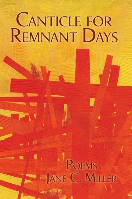 Canticle for Remnant Days by Jane C Miller