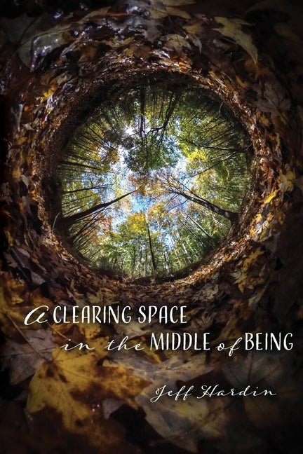 Clearing Space in the Middle of Being - The Poetry Shop