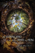 Clearing Space in the Middle of Being - The Poetry Shop