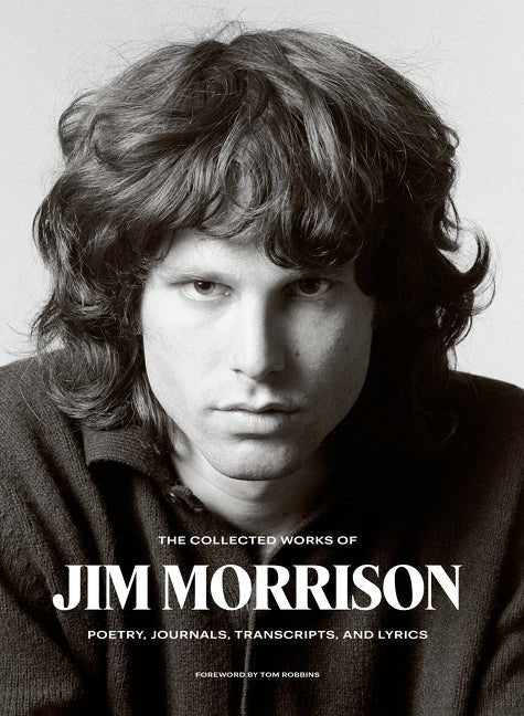 Collected Works of Jim Morrison: Poetry, Journals, Transcripts, and Lyrics - The Poetry Shop