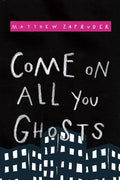 Come on All You Ghosts by Matthew Zapruder