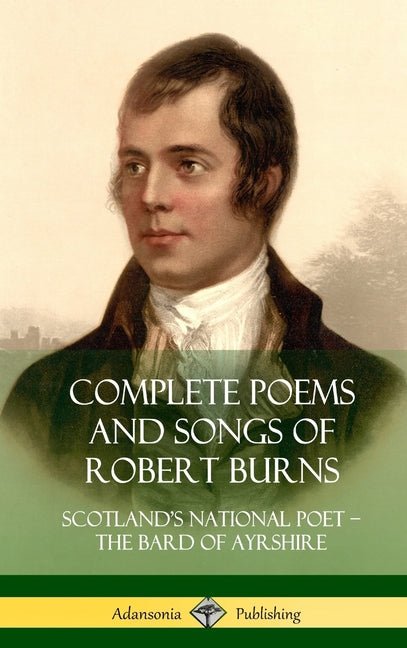 Complete Poems and Songs of Robert Burns: Scotland's National Poet - the Bard of Ayrshire (Hardcover) - The Poetry Shop