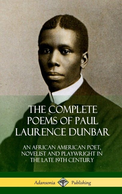 Complete Poems of Paul Laurence Dunbar: An African American Poet, Novelist and Playwright in the Late 19th Century (Hardcover) - The Poetry Shop