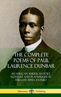 Complete Poems of Paul Laurence Dunbar: An African American Poet, Novelist and Playwright in the Late 19th Century (Hardcover) - The Poetry Shop