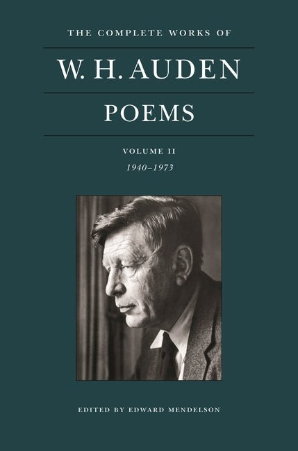 Complete Works of W. H. Auden: Poems, Volume II: 1940 - 1973 - The Poetry Shop