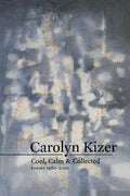 Cool, Calm, & Collected by Carolyn Kizer