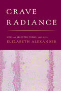 Crave Radiance: New and Selected Poems 1990 - 2010 - The Poetry Shop