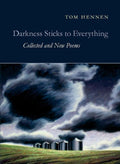 Darkness Sticks to Everything: Collected and New Poems - The Poetry Shop