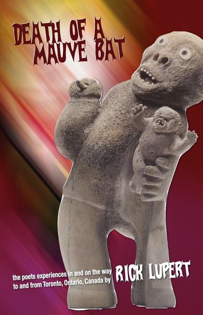 Death of a Mauve Bat: The poet's experiences in and on the way to and from Toronto, Ontario, Canada - The Poetry Shop