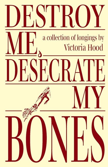 Destroy Me, Desecrate My Bones - The Poetry Shop