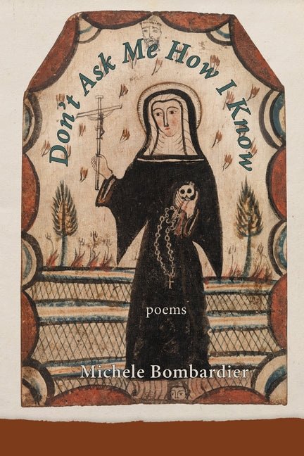 Don't Ask Me How I Know - poems by Michele Bombardier - Paperback - GetBooks_book - The Poetry Shop LLC